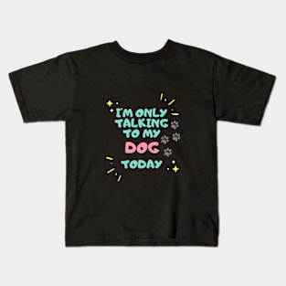 I'm Talking To My Dog Today Kids T-Shirt